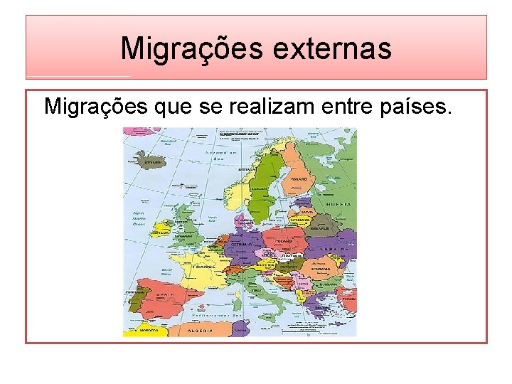 Migrações externas Migrações que se realizam entre países. 