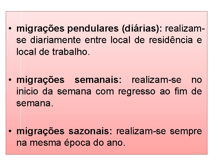  • migrações pendulares (diárias): realizamse diariamente entre local de residência e local de