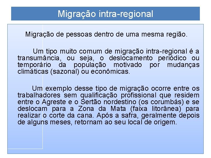 Migração intra-regional Migração de pessoas dentro de uma mesma região. Um tipo muito comum