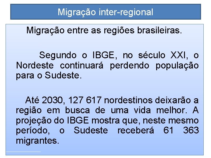 Migração inter-regional Migração entre as regiões brasileiras. Segundo o IBGE, no século XXI, o