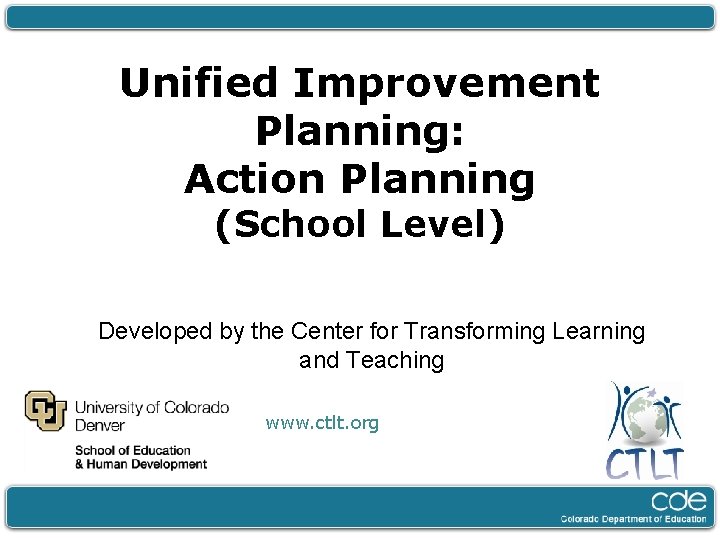 Unified Improvement Planning: Action Planning (School Level) Developed by the Center for Transforming Learning