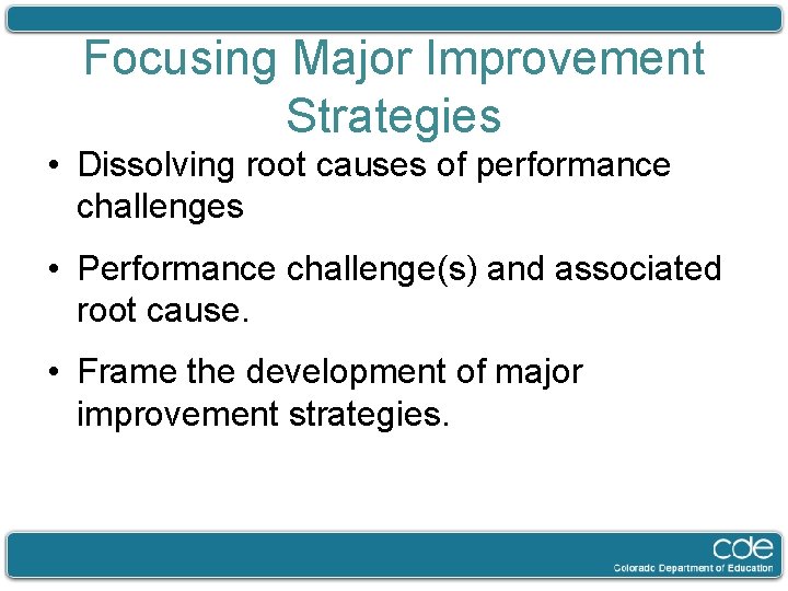 Focusing Major Improvement Strategies • Dissolving root causes of performance challenges • Performance challenge(s)