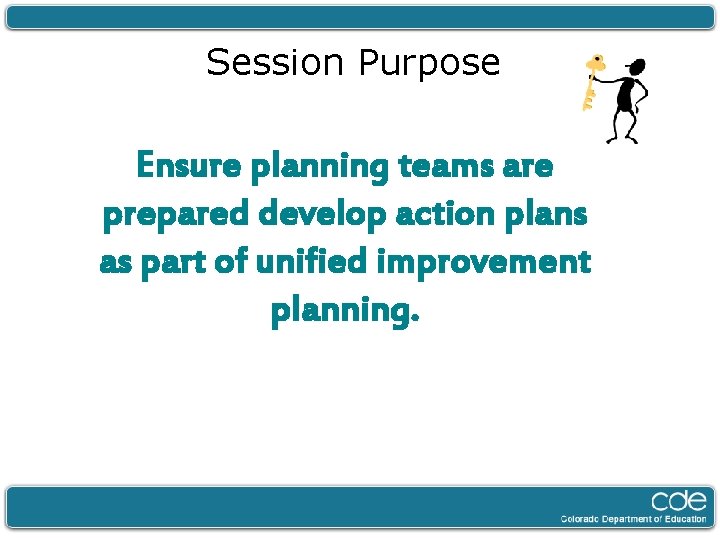 Session Purpose Ensure planning teams are prepared develop action plans as part of unified