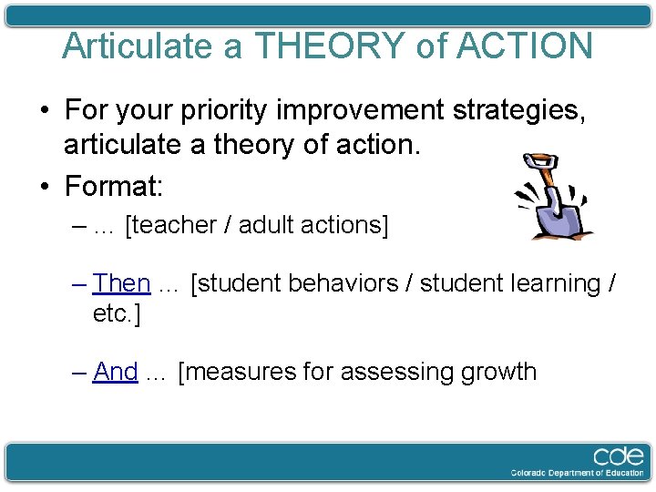 Articulate a THEORY of ACTION • For your priority improvement strategies, articulate a theory