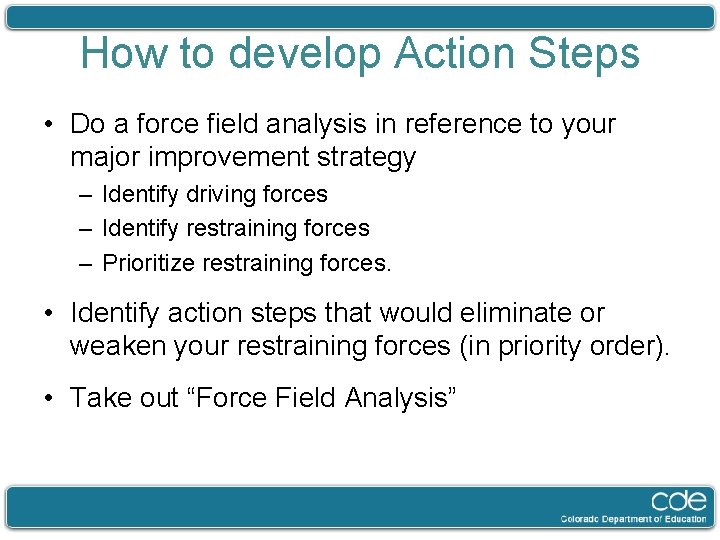 How to develop Action Steps • Do a force field analysis in reference to