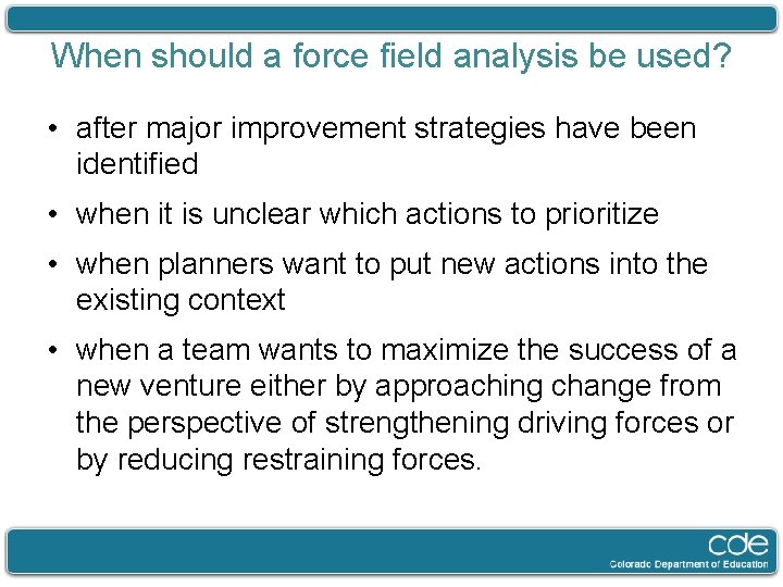 When should a force field analysis be used? • after major improvement strategies have