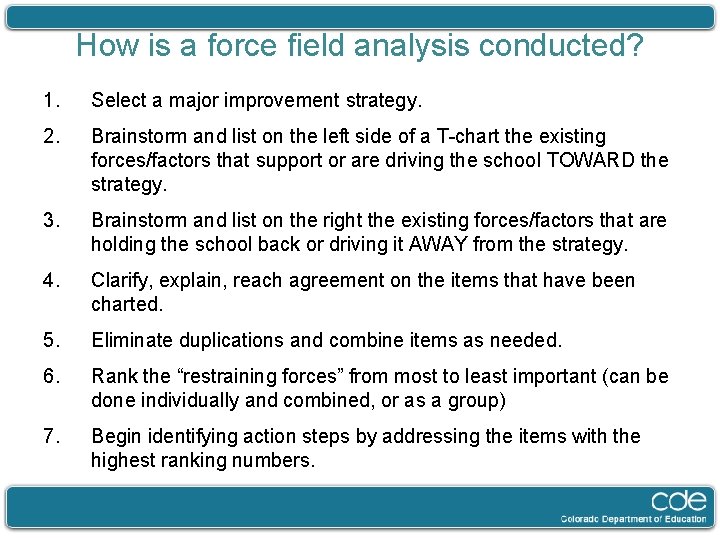 How is a force field analysis conducted? 1. Select a major improvement strategy. 2.