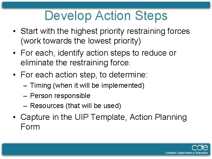 Develop Action Steps • Start with the highest priority restraining forces (work towards the