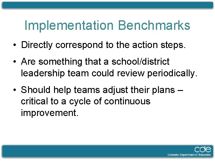 Implementation Benchmarks • Directly correspond to the action steps. • Are something that a