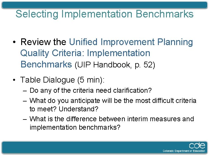 Selecting Implementation Benchmarks • Review the Unified Improvement Planning Quality Criteria: Implementation Benchmarks (UIP