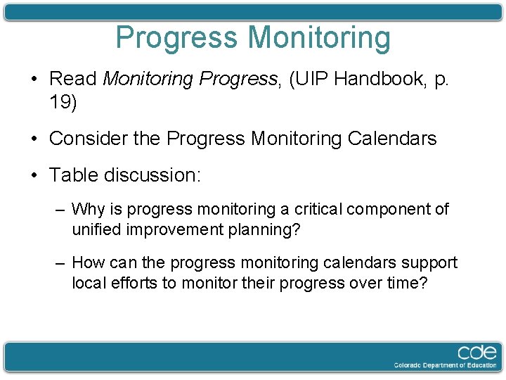 Progress Monitoring • Read Monitoring Progress, (UIP Handbook, p. 19) • Consider the Progress