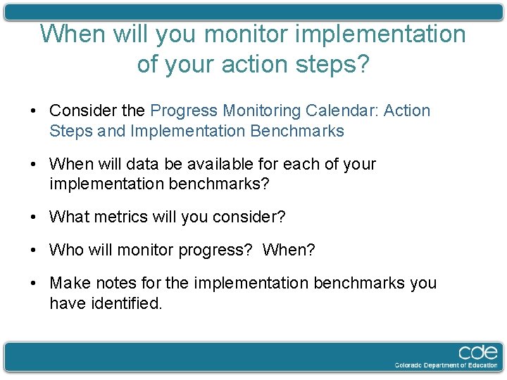 When will you monitor implementation of your action steps? • Consider the Progress Monitoring
