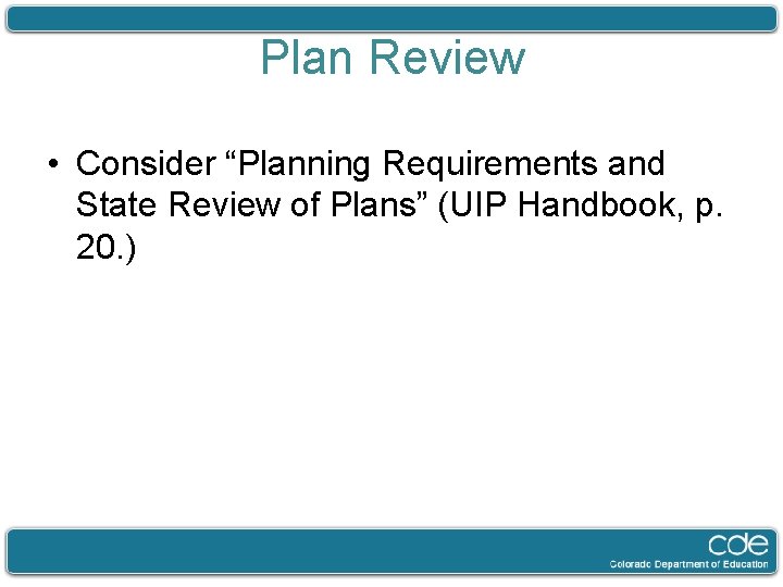 Plan Review • Consider “Planning Requirements and State Review of Plans” (UIP Handbook, p.