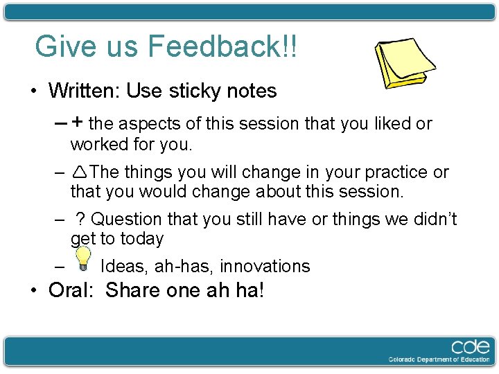 Give us Feedback!! • Written: Use sticky notes – + the aspects of this