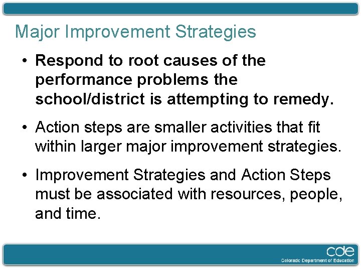 Major Improvement Strategies • Respond to root causes of the performance problems the school/district