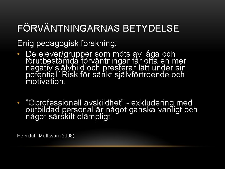 FÖRVÄNTNINGARNAS BETYDELSE Enig pedagogisk forskning: • De elever/grupper som möts av låga och förutbestämda