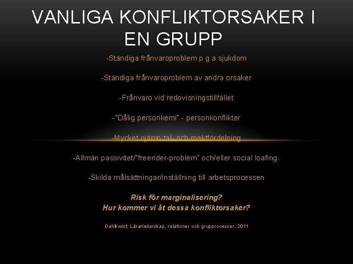 VANLIGA KONFLIKTORSAKER I EN GRUPP -Ständiga frånvaroproblem p g a sjukdom -Ständiga frånvaroproblem av