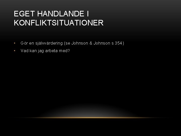 EGET HANDLANDE I KONFLIKTSITUATIONER • Gör en självvärdering (se Johnson & Johnson s 354)