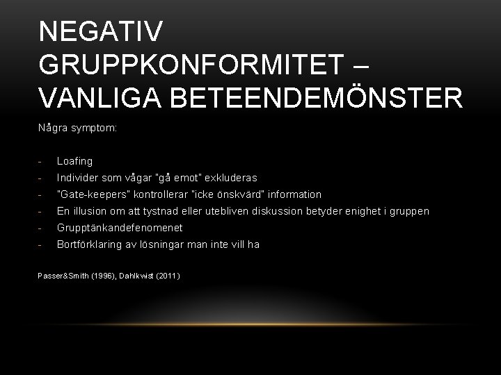 NEGATIV GRUPPKONFORMITET – VANLIGA BETEENDEMÖNSTER Några symptom: - Loafing - Individer som vågar ”gå