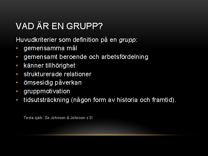 VAD ÄR EN GRUPP? Huvudkriterier som definition på en grupp: • gemensamma mål •