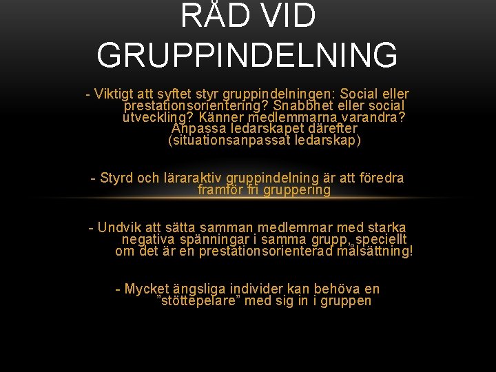 RÅD VID GRUPPINDELNING - Viktigt att syftet styr gruppindelningen: Social eller prestationsorientering? Snabbhet eller