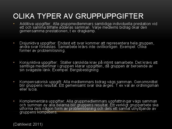 OLIKA TYPER AV GRUPPUPPGIFTER • Additiva uppgifter: Alla gruppmedlemmars samtidiga individuella prestation vid ett