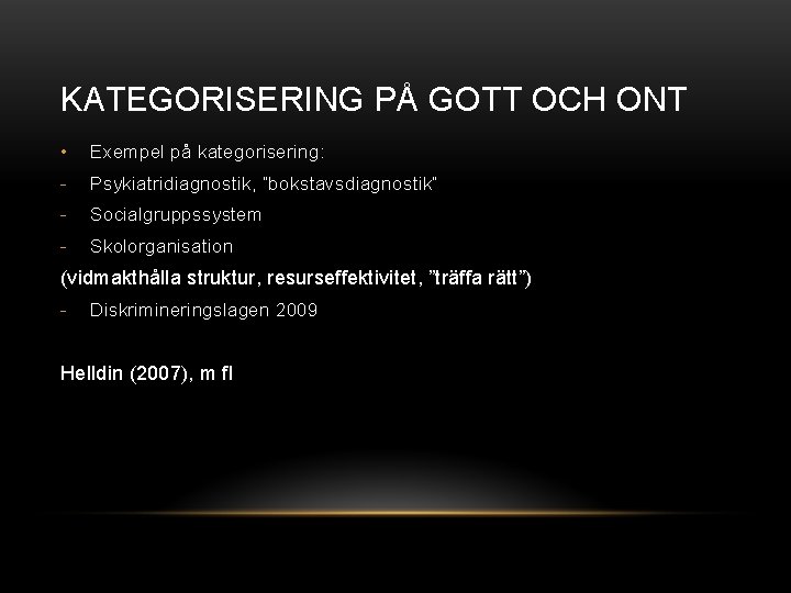 KATEGORISERING PÅ GOTT OCH ONT • Exempel på kategorisering: - Psykiatridiagnostik, ”bokstavsdiagnostik” - Socialgruppssystem