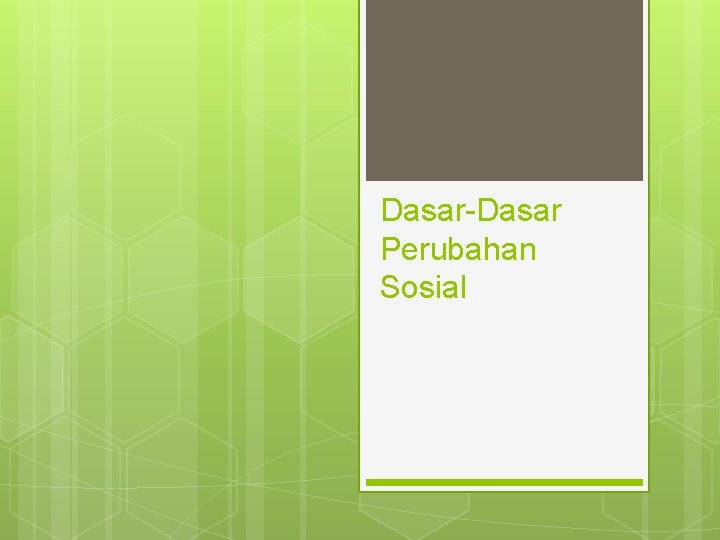 Dasar-Dasar Perubahan Sosial 