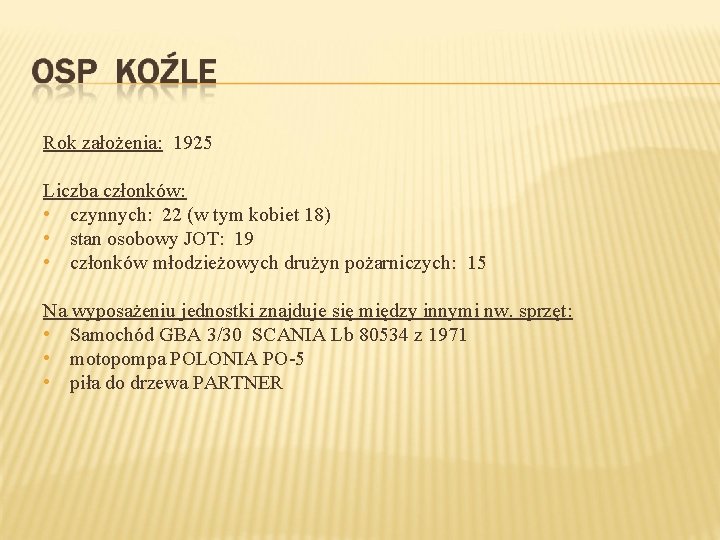 Rok założenia: 1925 Liczba członków: • czynnych: 22 (w tym kobiet 18) • stan