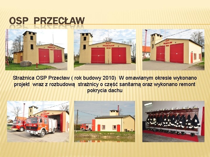 Strażnica OSP Przecław ( rok budowy 2010) W omawianym okresie wykonano projekt wraz z