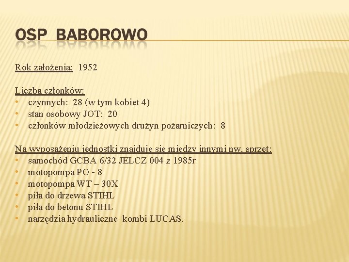 Rok założenia: 1952 Liczba członków: • czynnych: 28 (w tym kobiet 4) • stan