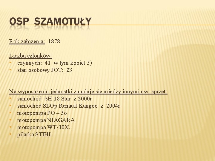 Rok założenia: 1878 Liczba członków: • czynnych: 41 w tym kobiet 5) • stan