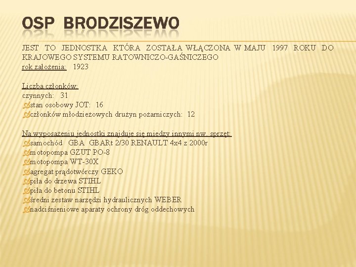 JEST TO JEDNOSTKA KTÓRA ZOSTAŁA WŁĄCZONA W MAJU 1997 ROKU DO KRAJOWEGO SYSTEMU RATOWNICZO-GAŚNICZEGO