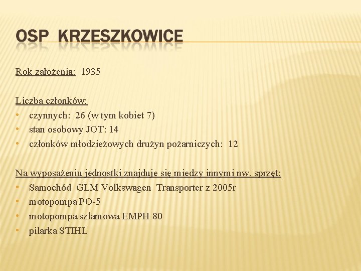 Rok założenia: 1935 Liczba członków: • czynnych: 26 (w tym kobiet 7) • stan