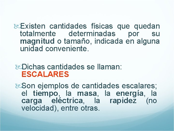  Existen cantidades físicas quedan totalmente determinadas por su magnitud o tamaño, indicada en