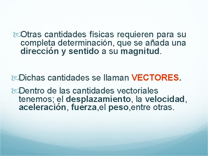  Otras cantidades físicas requieren para su completa determinación, que se añada una dirección