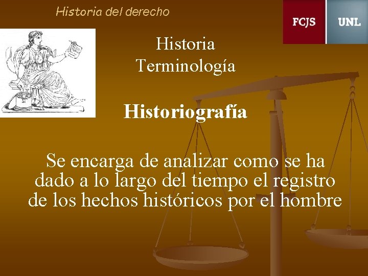 Historia del derecho Historia Terminología Historiografía Se encarga de analizar como se ha dado