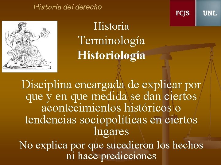Historia del derecho Historia Terminología Historiología Disciplina encargada de explicar por que y en