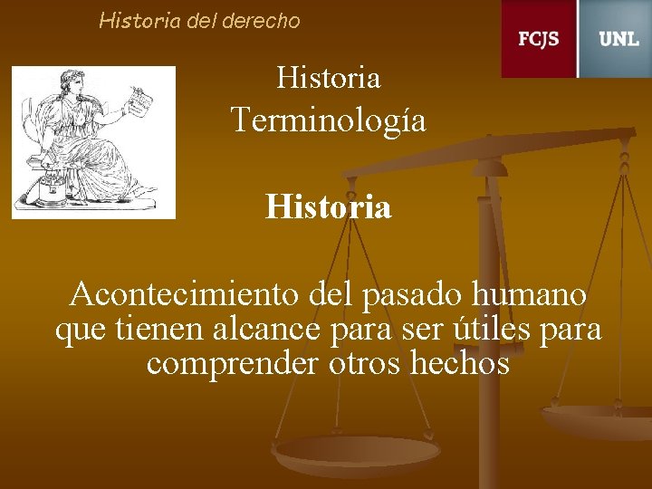 Historia del derecho Historia Terminología Historia Acontecimiento del pasado humano que tienen alcance para