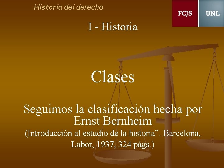 Historia del derecho I - Historia Clases Seguimos la clasificación hecha por Ernst Bernheim