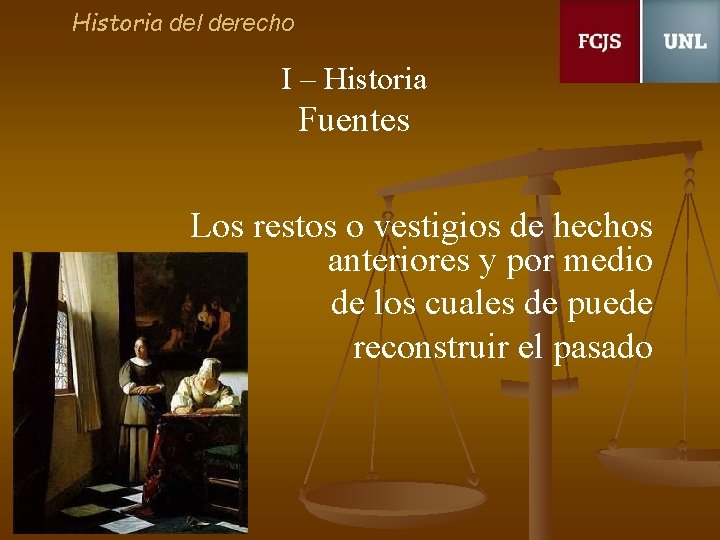 Historia del derecho I – Historia Fuentes Los restos o vestigios de hechos anteriores