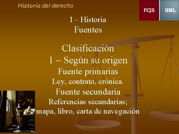 Historia del derecho I – Historia Fuentes Clasificación 1 – Según su origen Fuente