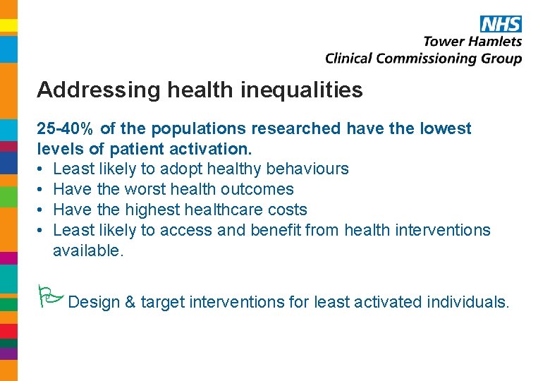 Addressing health inequalities 25 -40% of the populations researched have the lowest levels of Addressing health inequalities 25 -40% of the populations researched have the lowest levels of