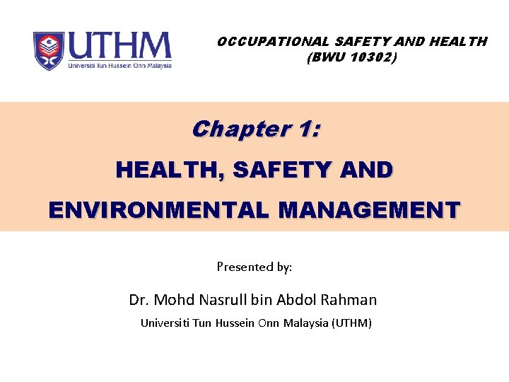 OCCUPATIONAL SAFETY AND HEALTH (BWU 10302) Chapter 1: HEALTH, SAFETY AND ENVIRONMENTAL MANAGEMENT Presented
