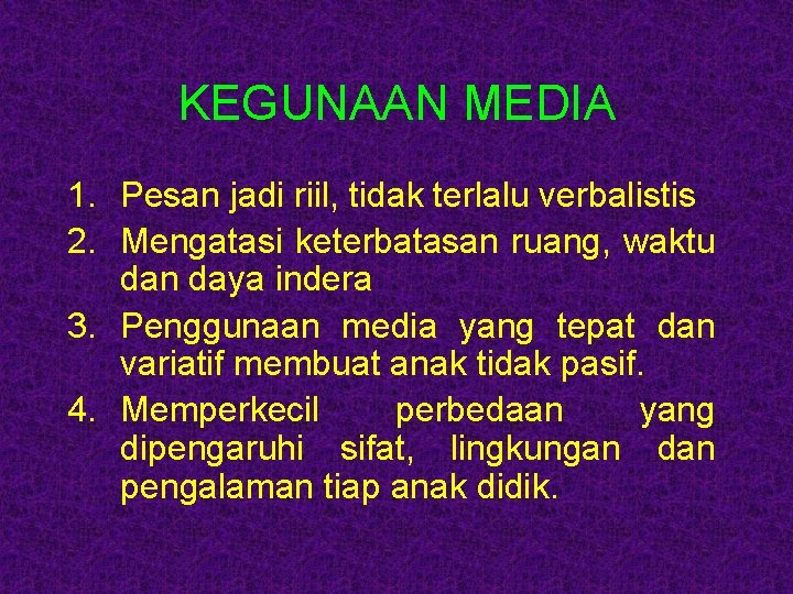 KEGUNAAN MEDIA 1. Pesan jadi riil, tidak terlalu verbalistis 2. Mengatasi keterbatasan ruang, waktu