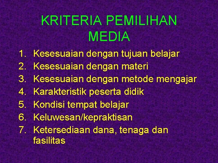 KRITERIA PEMILIHAN MEDIA 1. 2. 3. 4. 5. 6. 7. Kesesuaian dengan tujuan belajar