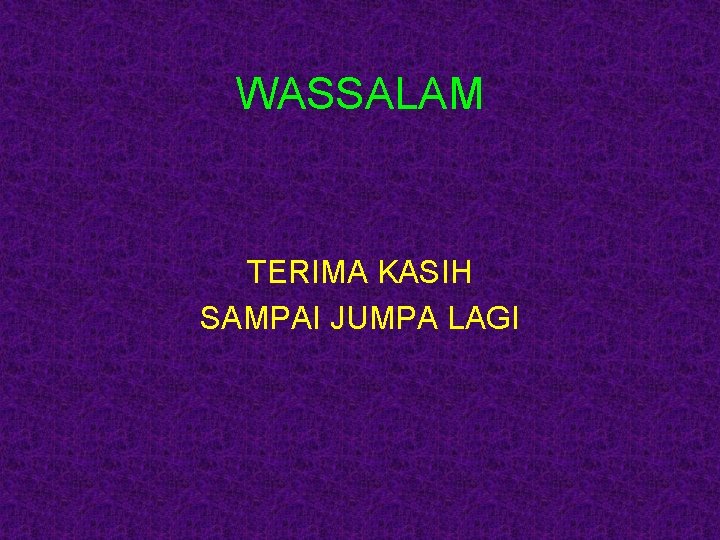 WASSALAM TERIMA KASIH SAMPAI JUMPA LAGI 
