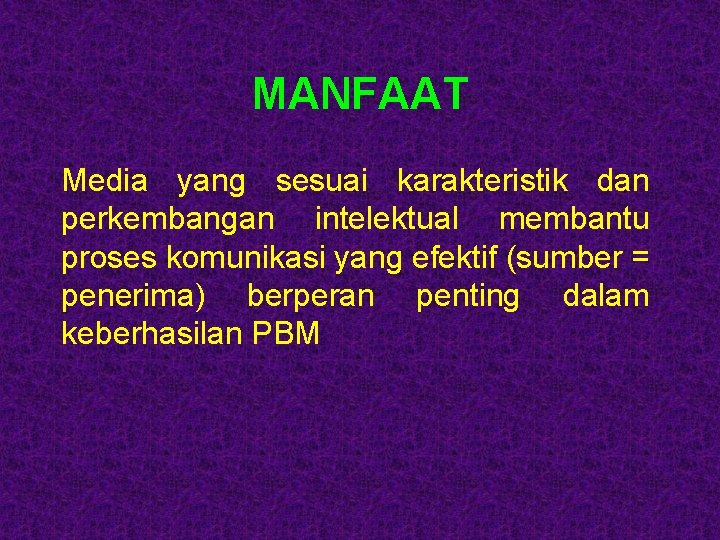 MANFAAT Media yang sesuai karakteristik dan perkembangan intelektual membantu proses komunikasi yang efektif (sumber