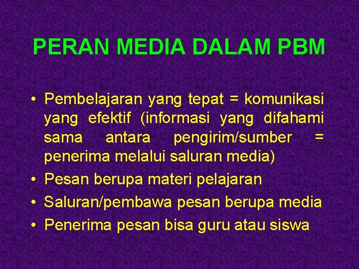PERAN MEDIA DALAM PBM • Pembelajaran yang tepat = komunikasi yang efektif (informasi yang