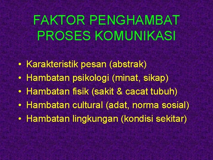 FAKTOR PENGHAMBAT PROSES KOMUNIKASI • • • Karakteristik pesan (abstrak) Hambatan psikologi (minat, sikap)